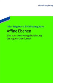 Title: Affine Ebenen: eine konstruktive Algebraisierung desarguesscher Ebenen, Author: Artur Bergmann