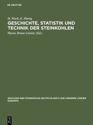 Title: Geschichte, Statistik und Technik der Steinkohlen, Author: H. Fleck