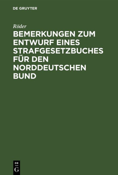 Bemerkungen zum Entwurf eines Strafgesetzbuches f r den norddeutschen Bund