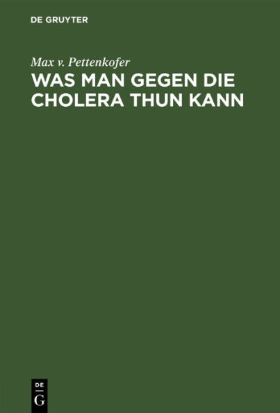 Was man gegen die Cholera thun kann: Ansprache an das Publikum. Im Auftrage des Gesundheitsrathes der k nigl. Haupt- und Residenzstadt M nchen