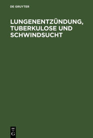 Title: Lungenentz ndung, Tuberkulose und Schwindsucht: Zw lf Briefe an einen Freund, Author: De Gruyter