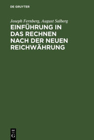 Title: Einf hrung in das Rechnen nach der neuen Reichw hrung: Ein Handb chlein zum Selbstunterrichte, sowie zum Gebrauche in Schulen und bei ffentlichen Vortr gen, Author: Joseph Fernberg