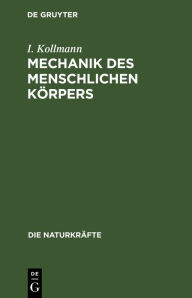 Title: Mechanik des menschlichen Körpers, Author: I Kollmann