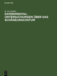 Title: Experimental-Untersuchungen ber das Sch delwachstum, Author: B. von Gudden