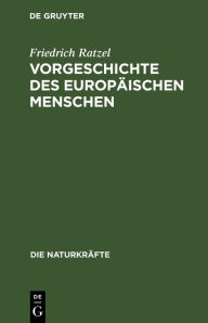 Title: Vorgeschichte des europäischen Menschen, Author: Friedrich Ratzel