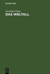 Title: Das Weltall: Ein Lehrgedicht in sechs Ges ngen, Author: Lucretius Carus