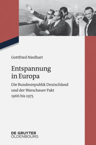 Title: Entspannung in Europa: Die Bundesrepublik Deutschland und der Warschauer Pakt 1966 bis 1975, Author: Gottfried Niedhart