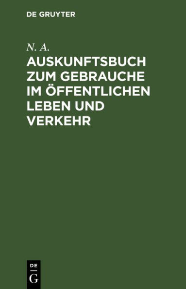 Auskunftsbuch zum Gebrauche im ffentlichen Leben und Verkehr: Allerlei Informationen