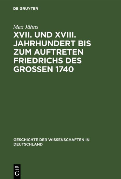 XVII. und XVIII. Jahrhundert bis zum Auftreten Friedrichs des Gro?en 1740