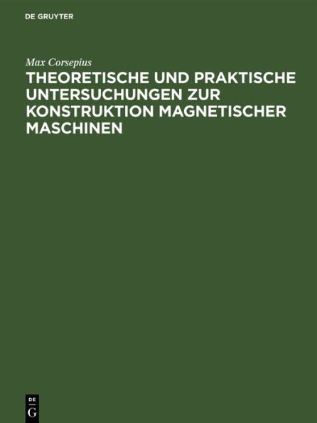 Theoretische Und Praktische Untersuchungen Zur Konstruktion Magnetischer Maschinen