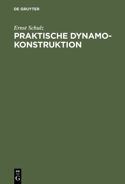 Praktische Dynamokonstruktion: Ein Leitfaden Fï¿½r Studirende Der Elektrotechnik