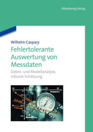 Title: Fehlertolerante Auswertung von Messdaten: Daten- und Modellanalyse, robuste Schätzung, Author: Wilhelm Caspary