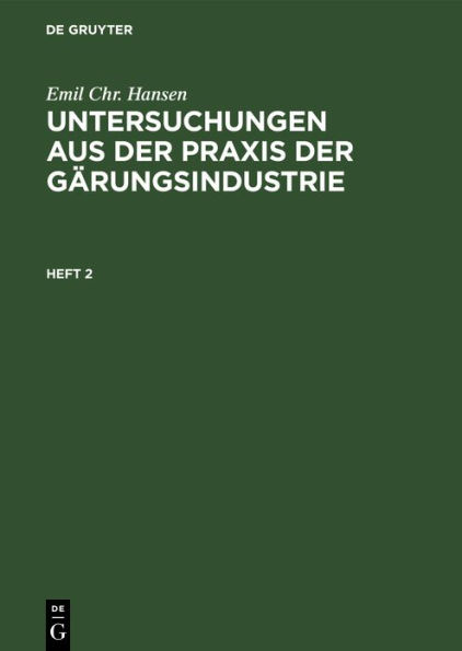 Emil Chr. Hansen: Untersuchungen aus der Praxis der G rungsindustrie. Heft 2