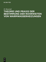 Title: Theorie und Praxis der Bestimmung der Rohrweiten von Warmwasserheizungen, Author: H. Rietschel