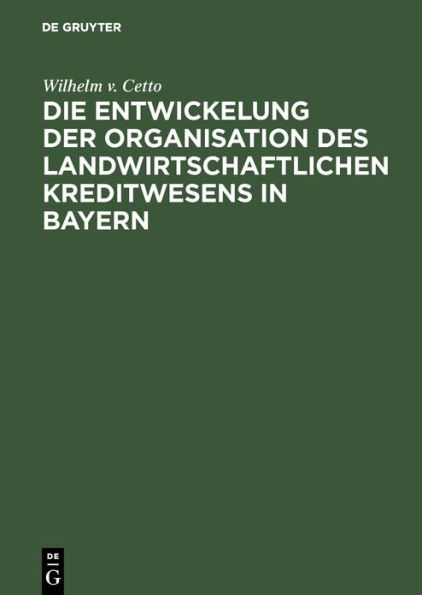 Die Entwickelung der Organisation des landwirtschaftlichen Kreditwesens in Bayern