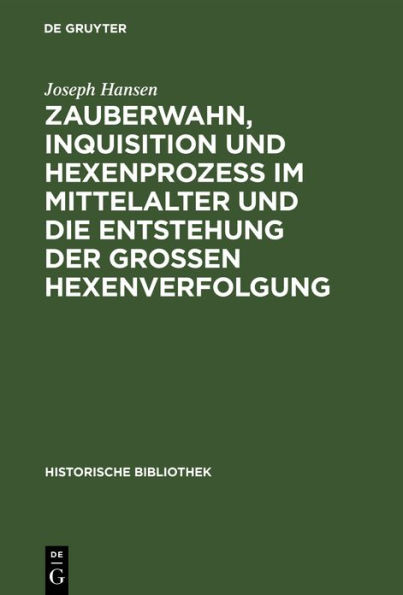 Zauberwahn, Inquisition und Hexenproze? im Mittelalter und die Entstehung der gro?en Hexenverfolgung