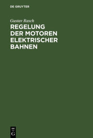 Title: Regelung der Motoren elektrischer Bahnen, Author: Gustav Rasch