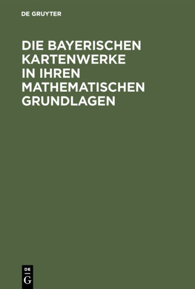 Die Bayerischen Kartenwerke in Ihren Mathematischen Grundlagen