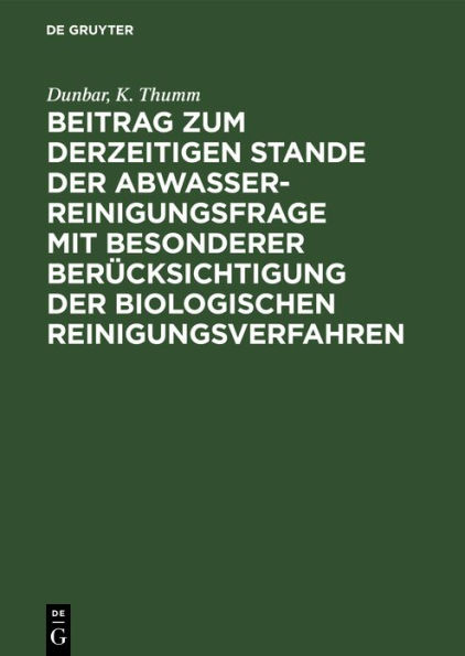 Beitrag zum derzeitigen Stande der Abwasserreinigungsfrage mit besonderer Berücksichtigung der biologischen Reinigungsverfahren
