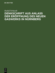Title: Denkschrift aus Anlaß der Eröffnung des neuen Gaswerks in Nürnberg, Author: Rudolf Terhaerft