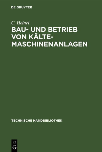 Bau- und Betrieb von K lte-Maschinenanlagen: Zahlenstoff und Winke f r Ingenieure, Baubeh rden, K ltemaschinenbesitzer etc. / Edition 1