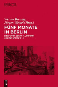 Title: Funf Monate in Berlin: Briefe von Edgar N. Johnson aus dem Jahre 1946, Author: Werner Breunig