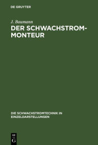 Title: Der Schwachstrom-Monteur, Author: J Baumann
