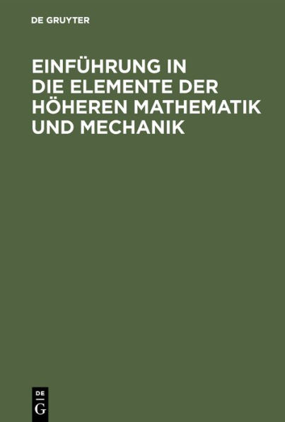 Einführung in die Elemente der höheren Mathematik und Mechanik