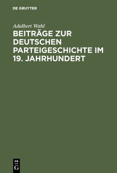 Beiträge zur Deutschen Parteigeschichte im 19. Jahrhundert