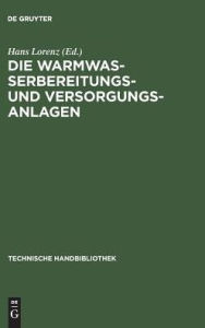 Title: Die Warmwasserbereitungs- und Versorgungsanlagen: Ein Hand- und Lehrbuch für Ingenieure, Architekten und Studierende / Edition 1, Author: De Gruyter