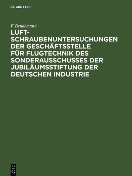 Luftschraubenuntersuchungen der Geschäftsstelle für Flugtechnik des Sonderausschusses der Jubiläumsstiftung der deutschen Industrie