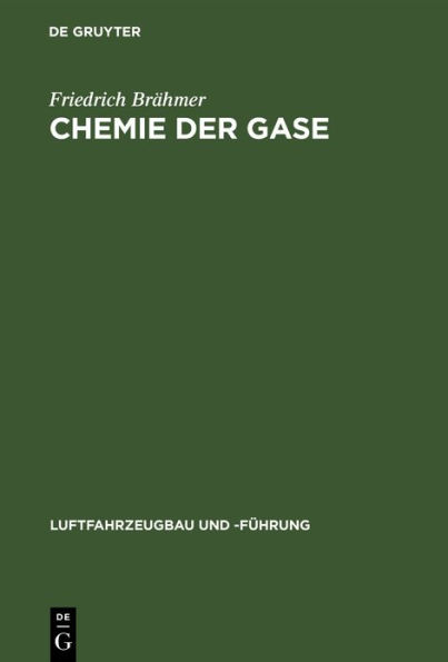 Chemie der Gase: Allgemeine Darstellung der Eigenschaften und Herstellungsarten der f r die Luftschiffahrt wichtigen Gase