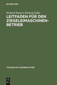 Title: Leitfaden f r den Ziegeleimaschinen-Betrieb / Edition 1, Author: Richard Pantzer