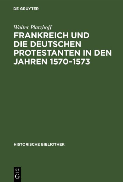 Frankreich Und Die Deutschen Protestanten in Den Jahren 1570-1573