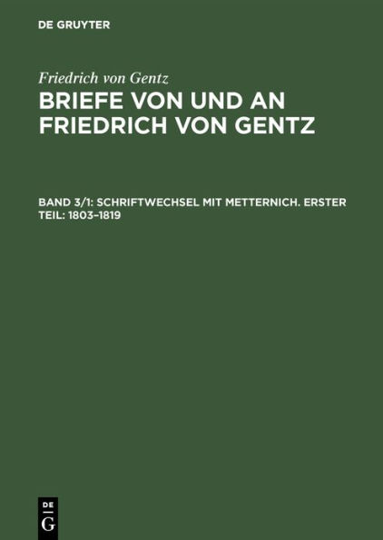 Schriftwechsel Mit Metternich. Erster Teil: 1803-1819