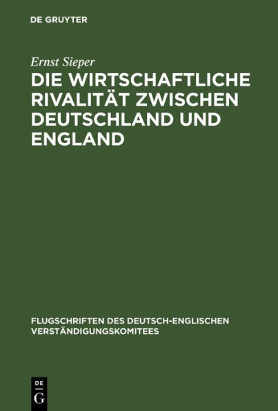 Die wirtschaftliche Rivalit t zwischen Deutschland und England: Vortrag gehalten vor den Vereinigten Handelskammern von Elberfeld, Barmen, Solingen, Lennep und Remscheid