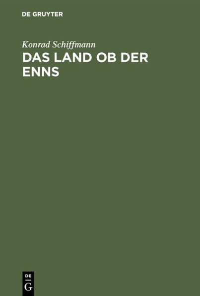 Das Land OB Der Enns: Eine Altbaierische Landschaft in Den Namen Ihrer Siedlungen, Berge, Flï¿½sse Und Seen