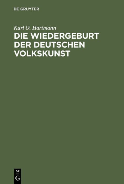 Die Wiedergeburt der deutschen Volkskunst: Als wichtigstes Ziel der kunstlerischen Bestrebungen unserer Zeit, und die Wege zu seiner Verwirklichung