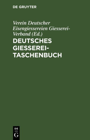 Deutsches Giesserei-Taschenbuch: Ein Hilfsbuch f r die Giessereifachleute