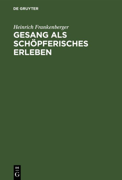 Gesang als sch pferisches Erleben: Ein stimmerzieherischer Weg als Grundlage allgemeiner musikalischer Volksbildung