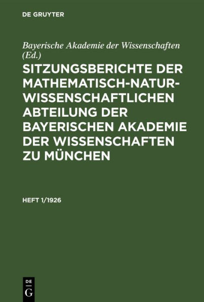 Sitzungsberichte der Mathematisch-Naturwissenschaftlichen Abteilung der Bayerischen Akademie der Wissenschaften zu M nchen. Heft 1/1926