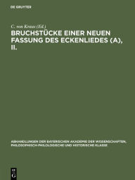 Title: Bruchstücke einer neuen Fassung des Eckenliedes (A), II., Author: C Von Kraus
