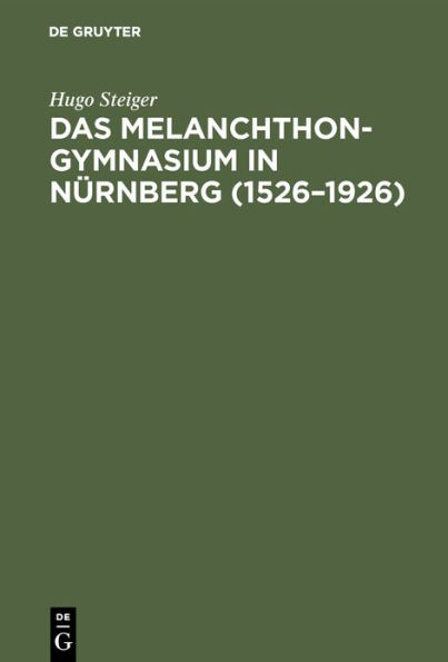 Das Melanchthongymnasium in Nï¿½rnberg (1526-1926)