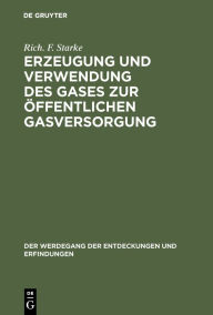 Title: Erzeugung Und Verwendung Des Gases Zur ï¿½ffentlichen Gasversorgung, Author: Rich F Starke