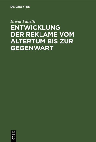 Entwicklung Der Reklame Vom Altertum Bis Zur Gegenwart: Erfolgreiche Mittel Der Geschï¿½fts-, Personen- Und Ideenreklame Aus Allen Zeiten Und Lï¿½ndern