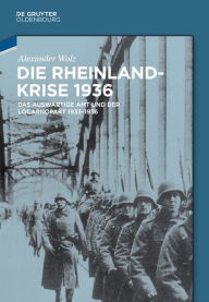 Title: Die Rheinlandkrise 1936: Das Auswärtige Amt und der Locarnopakt 1933-1936, Author: Alexander Wolz