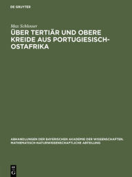 Title: Über Tertiär und obere Kreide aus Portugiesisch-Ostafrika, Author: Max Schlosser