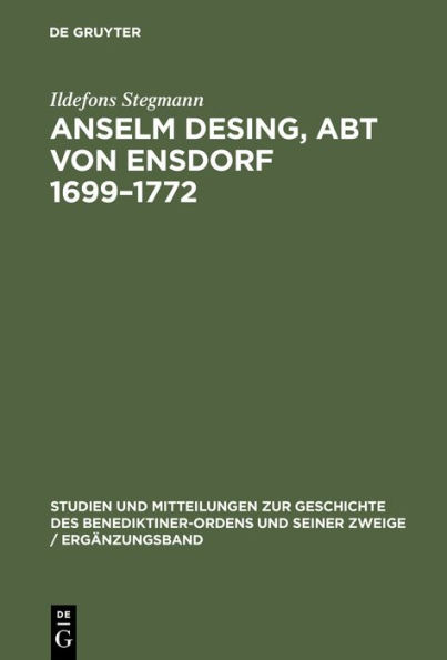 Anselm Desing, Abt Von Ensdorf 1699-1772: Ein Beitrag Zur Geschichte Des Aufklï¿½rung in Bayern