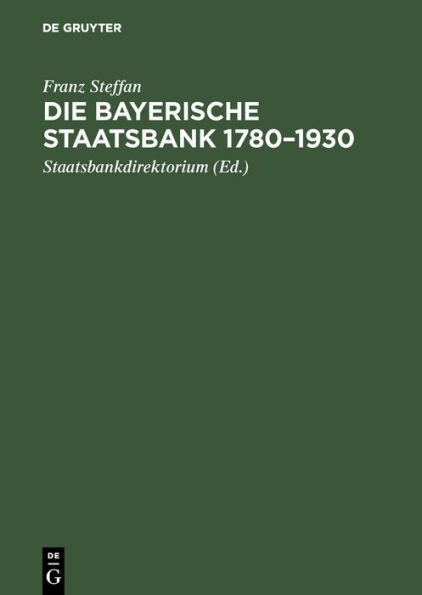 Die Bayerische Staatsbank 1780-1930: Geschichte und Gesch fte einer ffentlichen Bank. Zur 150. Wiederkehr des Gr ndungstages / Edition 1