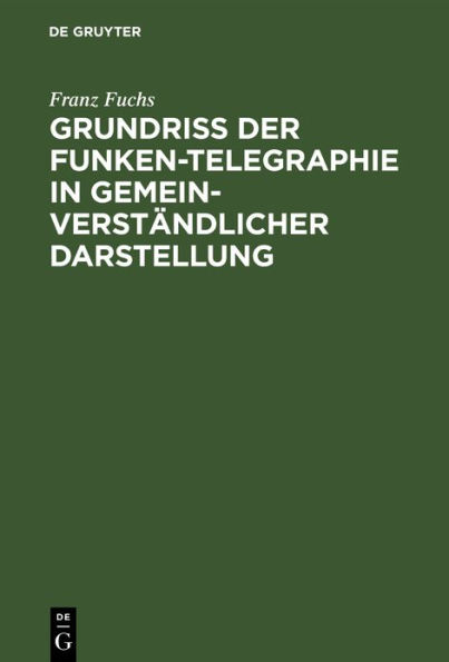 Grundriß der Funken-Telegraphie in gemeinverständlicher Darstellung / Edition 19